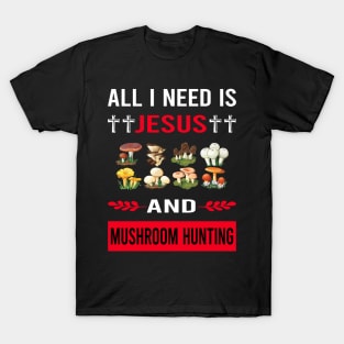 I Need Jesus And Mushroom Hunting Mushrooms Mushrooming Mycology Mycologist Foraging Forager T-Shirt